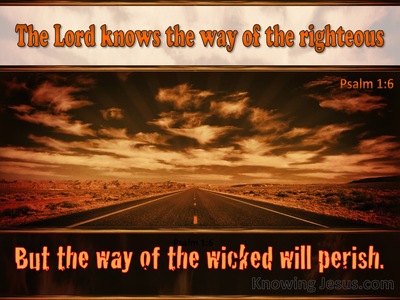 Psalm 1:6 The Lord Knows The Way Of The Righteous (brown)